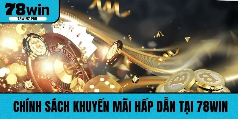 Chính sách khuyến mãi hấp dẫn tại 78WIN