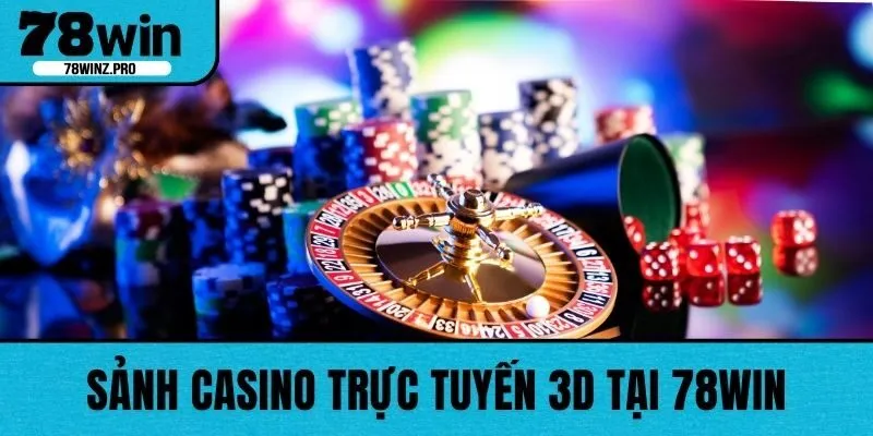 Sảnh casino trực tuyến 3D tại 78WIN