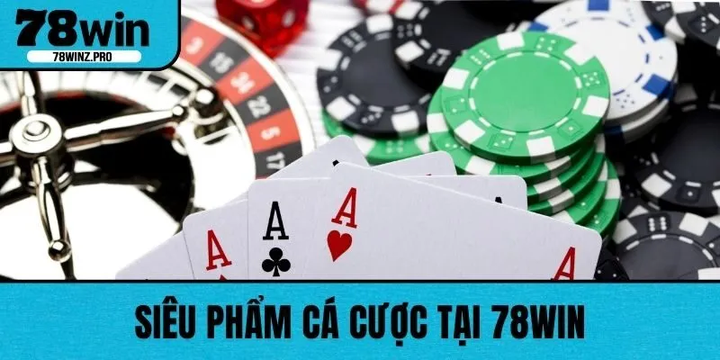 Siêu phẩm cá cược tại 78WIN